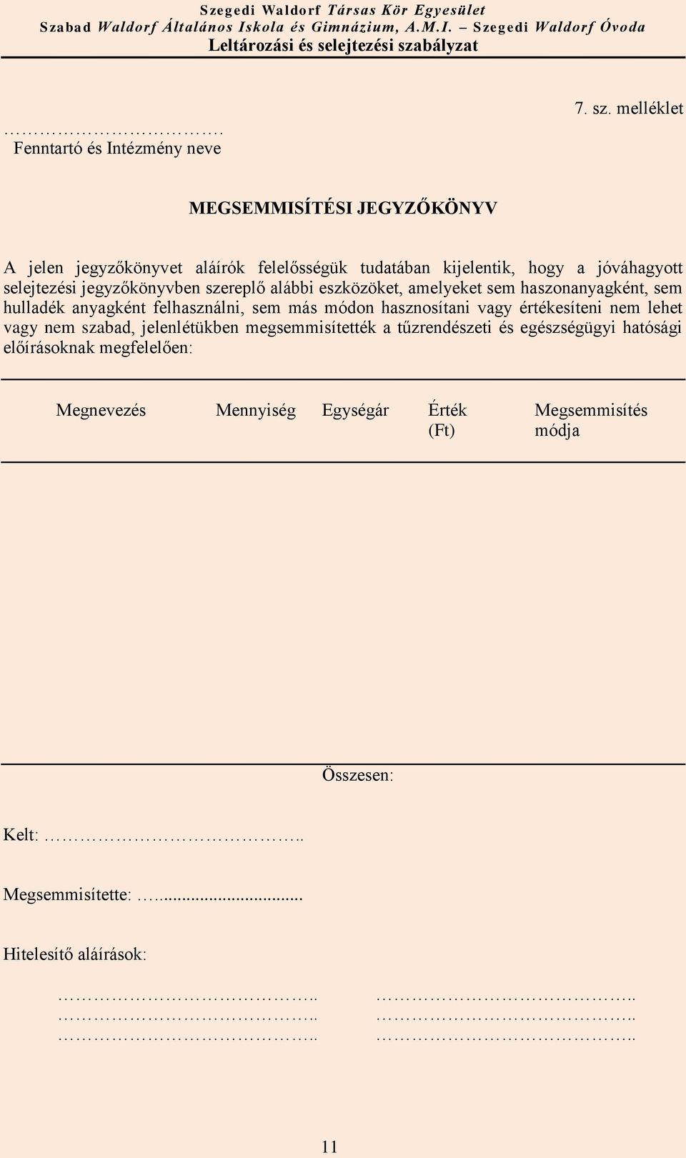 jegyzőkönyvben szereplő alábbi eszközöket, amelyeket sem haszonanyagként, sem hulladék anyagként felhasználni, sem más módon