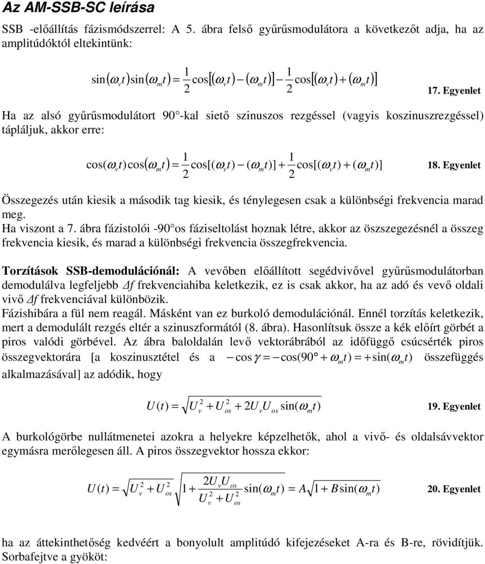 Egyenlet Ha az alsó gyűrűsodulátort 90 -kal siető szinuszos rezgéssel (agyis koszinuszrezgéssel) tápláljuk, akkor erre: cos( ω t)cos( ωt) = cos[( ωt) ( ωt)] + cos[( ωt) + ( ωt)] 8.