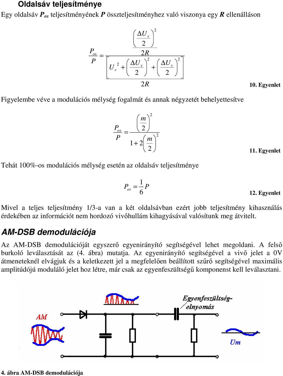 Egyenlet Miel a teljes teljesítény /3-a an a két oldalsában ezért jobb teljesítény kihasználás érdekében az inforációt ne hordozó iőhullá kihagyásáal alósítunk eg átitelt.