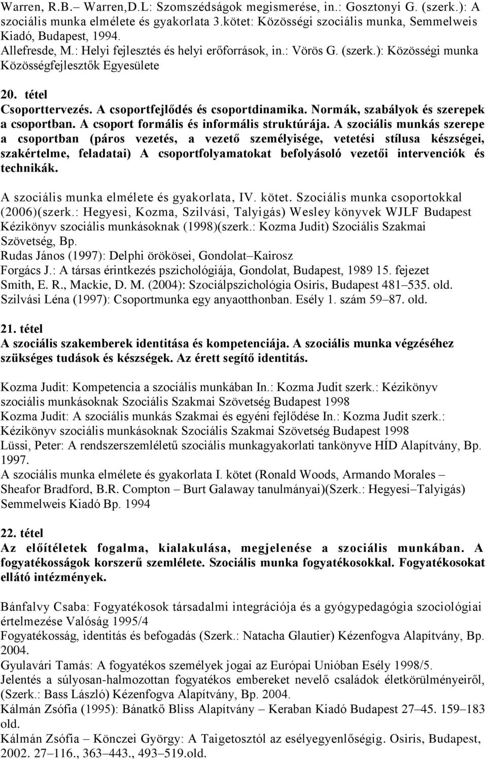 Normák, szabályok és szerepek a csoportban. A csoport formális és informális struktúrája.
