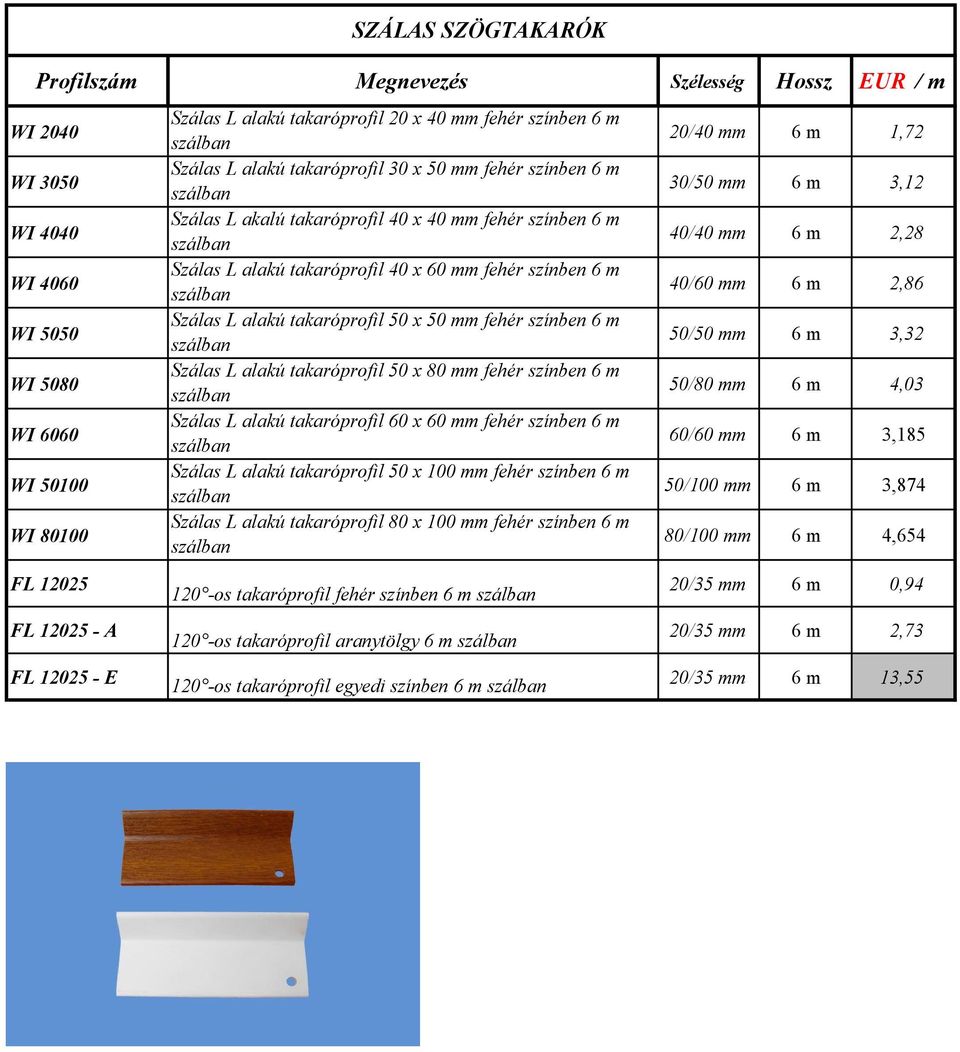 50 x 50 mm fehér színben 6 m Szálas L alakú takaróprofil 50 x 80 mm fehér színben 6 m Szálas L alakú takaróprofil 60 x 60 mm fehér színben 6 m Szálas L alakú takaróprofil 50 x 100 mm fehér színben 6