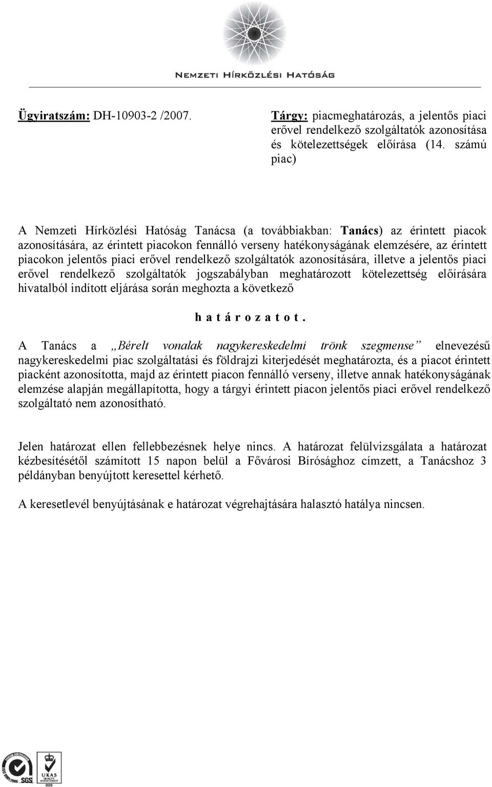 jelentős piaci erővel rendelkező szolgáltatók azonosítására, illetve a jelentős piaci erővel rendelkező szolgáltatók jogszabályban meghatározott kötelezettség előírására hivatalból indított eljárása