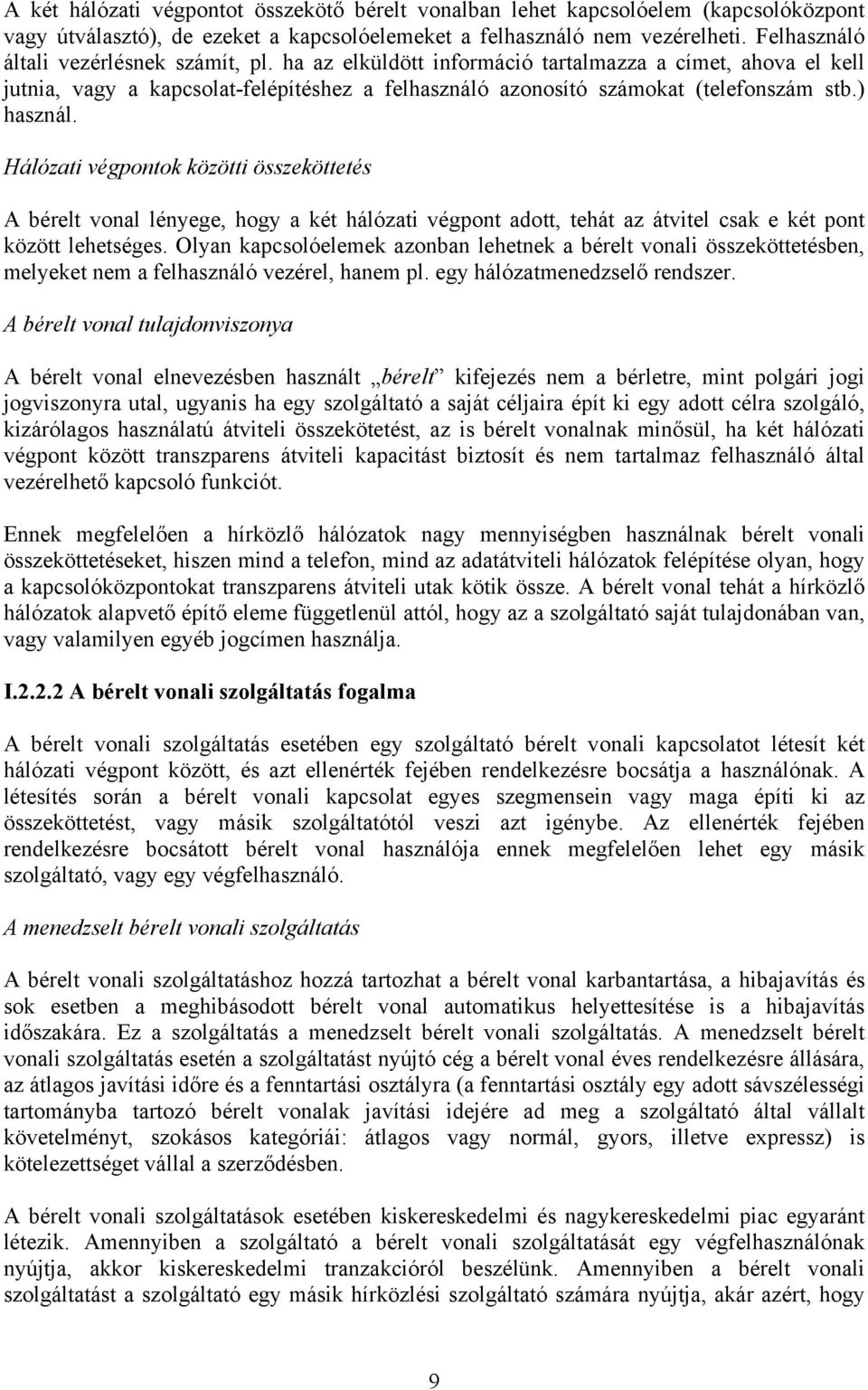 ) használ. Hálózati végpontok közötti összeköttetés A bérelt vonal lényege, hogy a két hálózati végpont adott, tehát az átvitel csak e két pont között lehetséges.