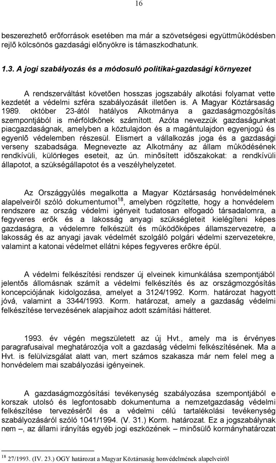 A Magyar Köztársaság 1989. október 23-ától hatályos Alkotmánya a gazdaságmozgósítás szempontjából is mérföldkõnek számított.