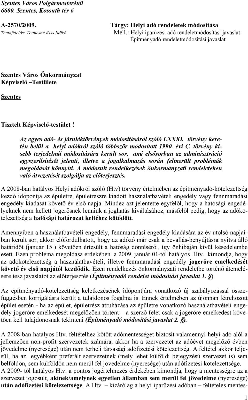 Az egyes adó- és járuléktörvények módosításáról szóló LXXXI. törvény keretén belül a helyi adókról szóló többször módosított 1990. évi C.