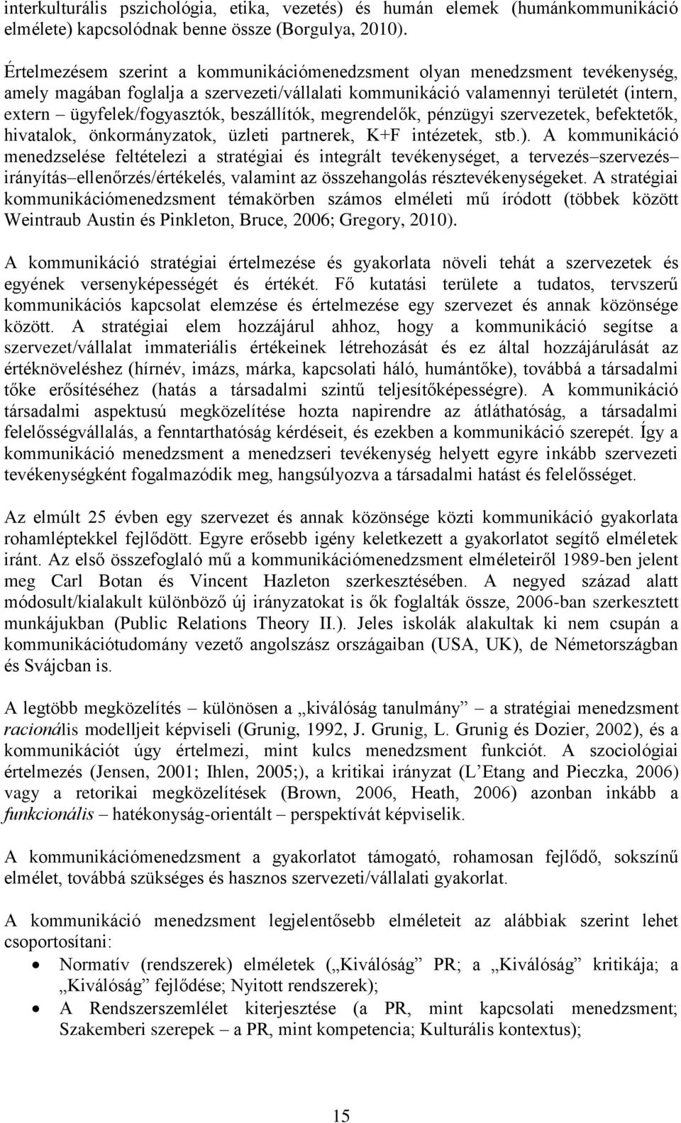 beszállítók, megrendelők, pénzügyi szervezetek, befektetők, hivatalok, önkormányzatok, üzleti partnerek, K+F intézetek, stb.).