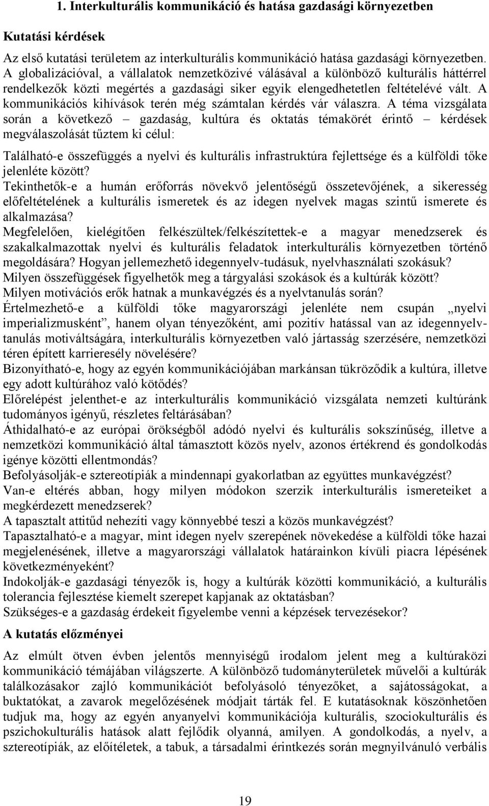 A kommunikációs kihívások terén még számtalan kérdés vár válaszra.