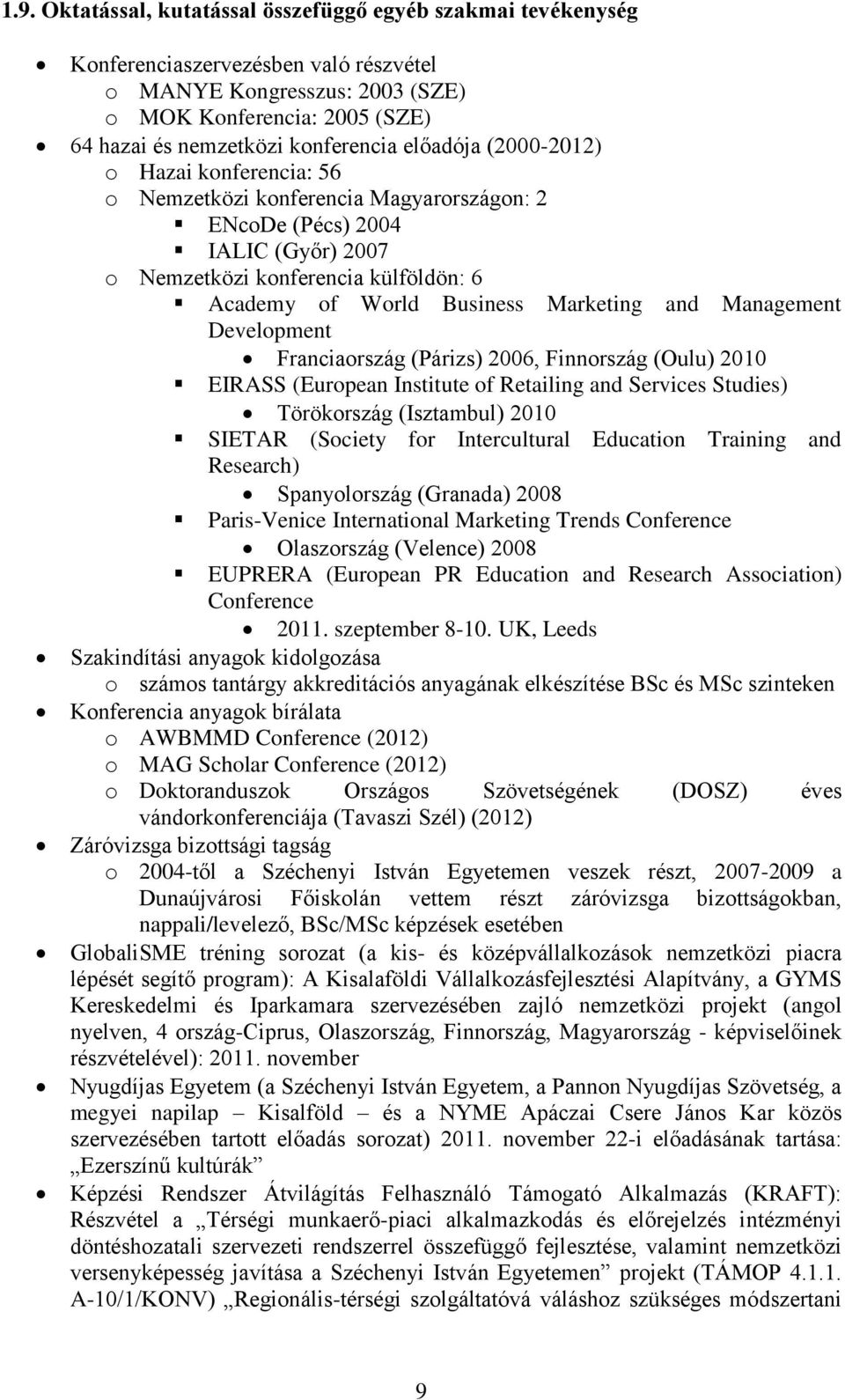 Business Marketing and Management Development Franciaország (Párizs) 2006, Finnország (Oulu) 2010 EIRASS (European Institute of Retailing and Services Studies) Törökország (Isztambul) 2010 SIETAR