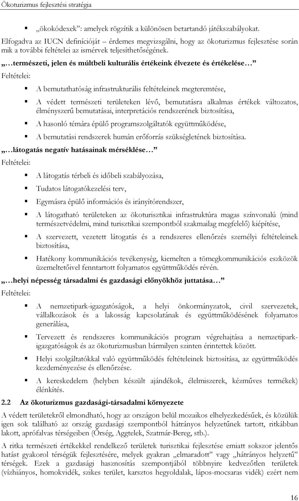 természeti, jelen és múltbeli kulturális értékeink élvezete és értékelése Feltételei: A bemutathatóság infrastrukturális feltételeinek megteremtése, A védett természeti területeken lévő, bemutatásra