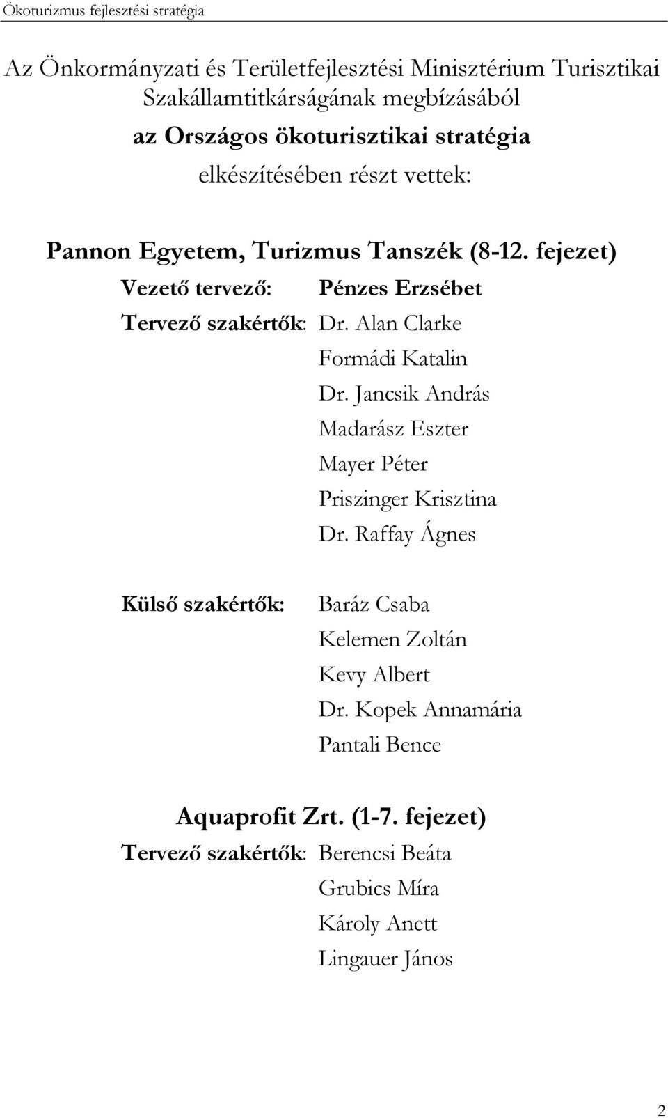 Alan Clarke Formádi Katalin Dr. Jancsik András Madarász Eszter Mayer Péter Priszinger Krisztina Dr.