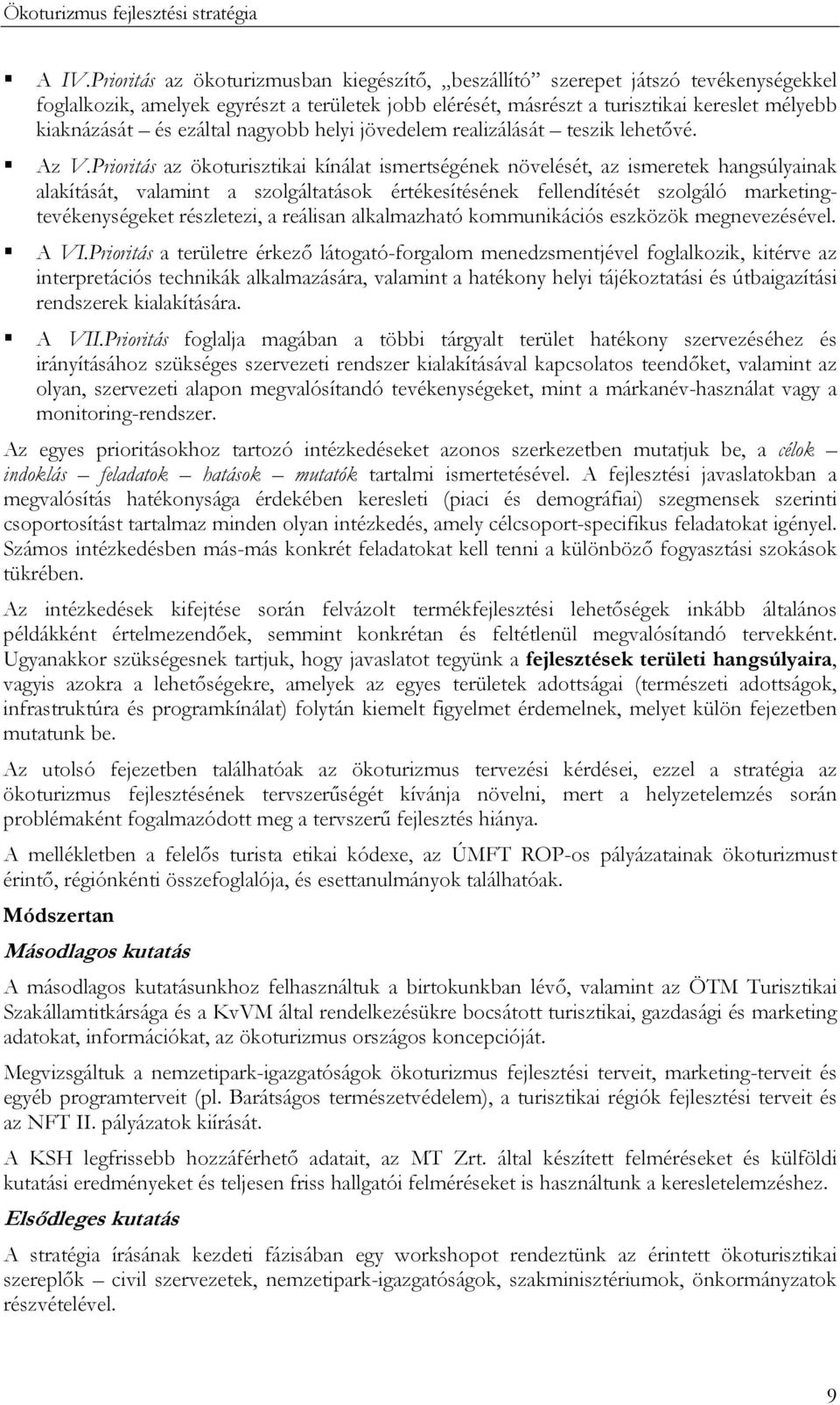 Prioritás az ökoturisztikai kínálat ismertségének növelését, az ismeretek hangsúlyainak alakítását, valamint a szolgáltatások értékesítésének fellendítését szolgáló marketingtevékenységeket