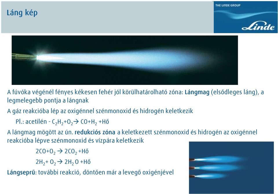 : acetilén - C 2 H 2 +O 2 CO+H 2 +Hő A lángmag mögött az ún.