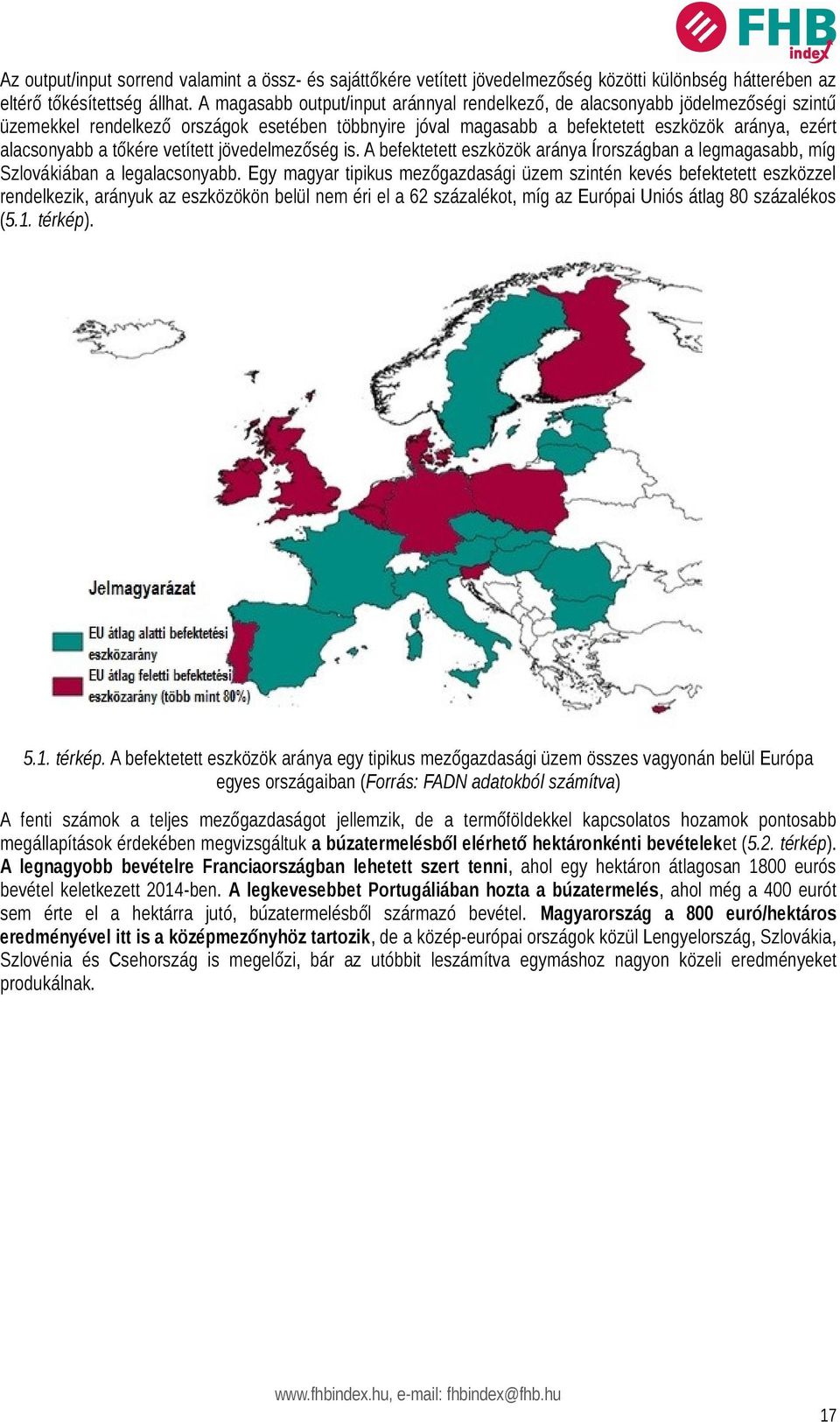 tőkére vetített jövedelmezőség is. A befektetett eszközök aránya Írországban a legmagasabb, míg Szlovákiában a legalacsonyabb.