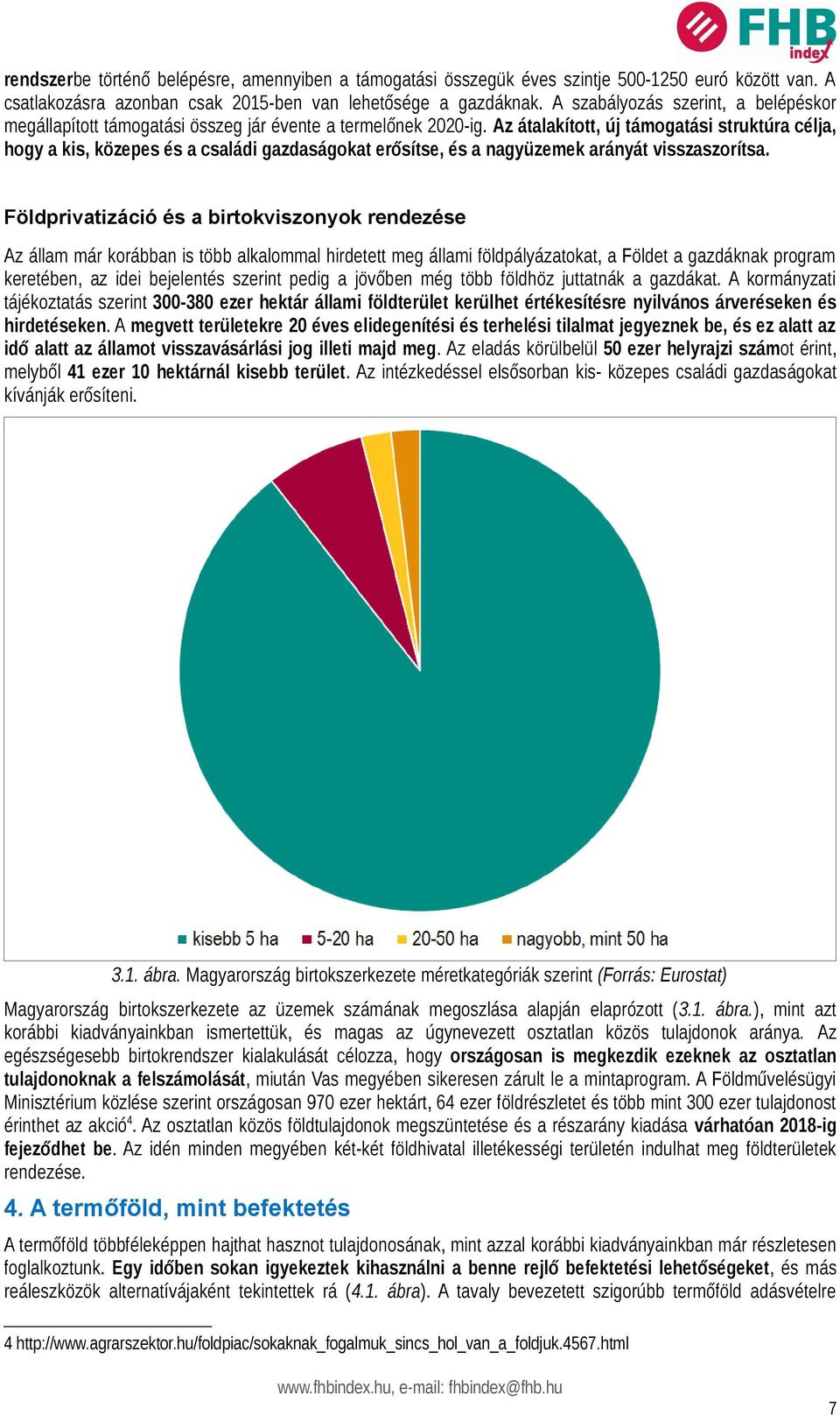 Az átalakított, új támogatási struktúra célja, hogy a kis, közepes és a családi gazdaságokat erősítse, és a nagyüzemek arányát visszaszorítsa.