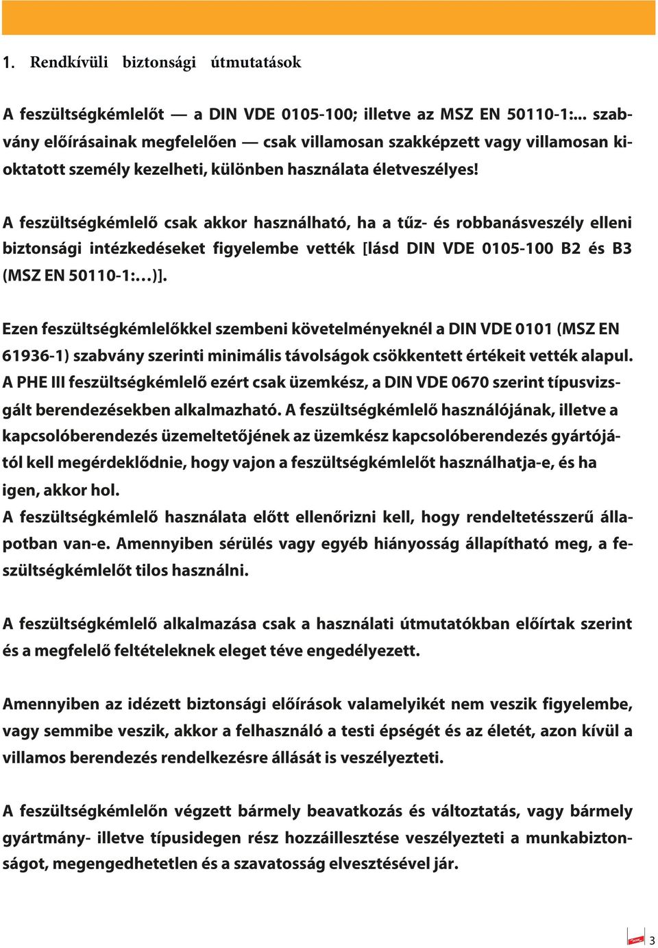 A feszültségkémlelő csak akkor használható, ha a tűz- és robbanásveszély elleni biztonsági intézkedéseket figyelembe vették [lásd DIN VDE 00-00 B és B (MSZ EN 00-: )].