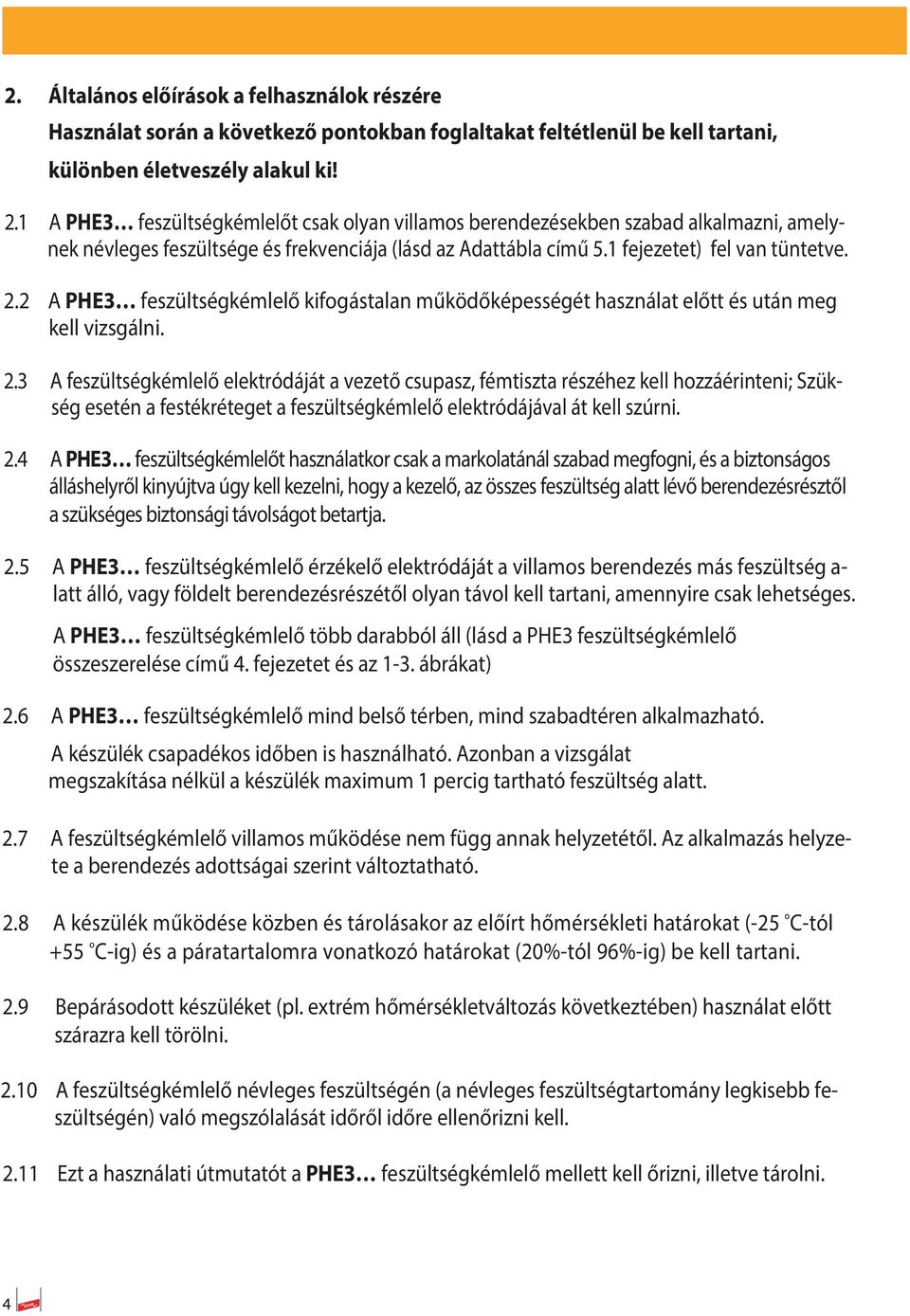 . A PHE feszültségkémlelő kifogástalan működőképességét használat előtt és után meg kell vizsgálni.