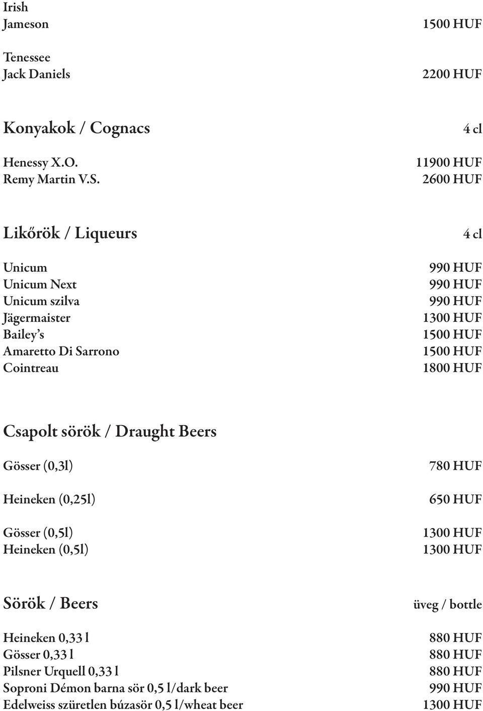 HUF 990 HUF 1500 HUF 1500 HUF 1800 HUF Csapolt sörök / Draught Beers Gösser (0,3l) Heineken (0,25l) Gösser (0,5l) Heineken (0,5l) 780 HUF 650 HUF