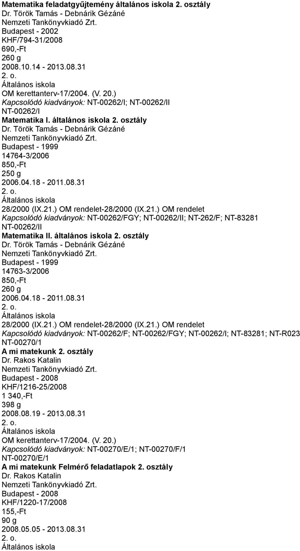 ) OM rendelet-28/2000 (IX.21.) OM rendelet NT-00262/FGY; NT-00262/II; NT-262/F; NT-83281 NT-00262/II Matematika II. általános iskola 2. osztály Dr.