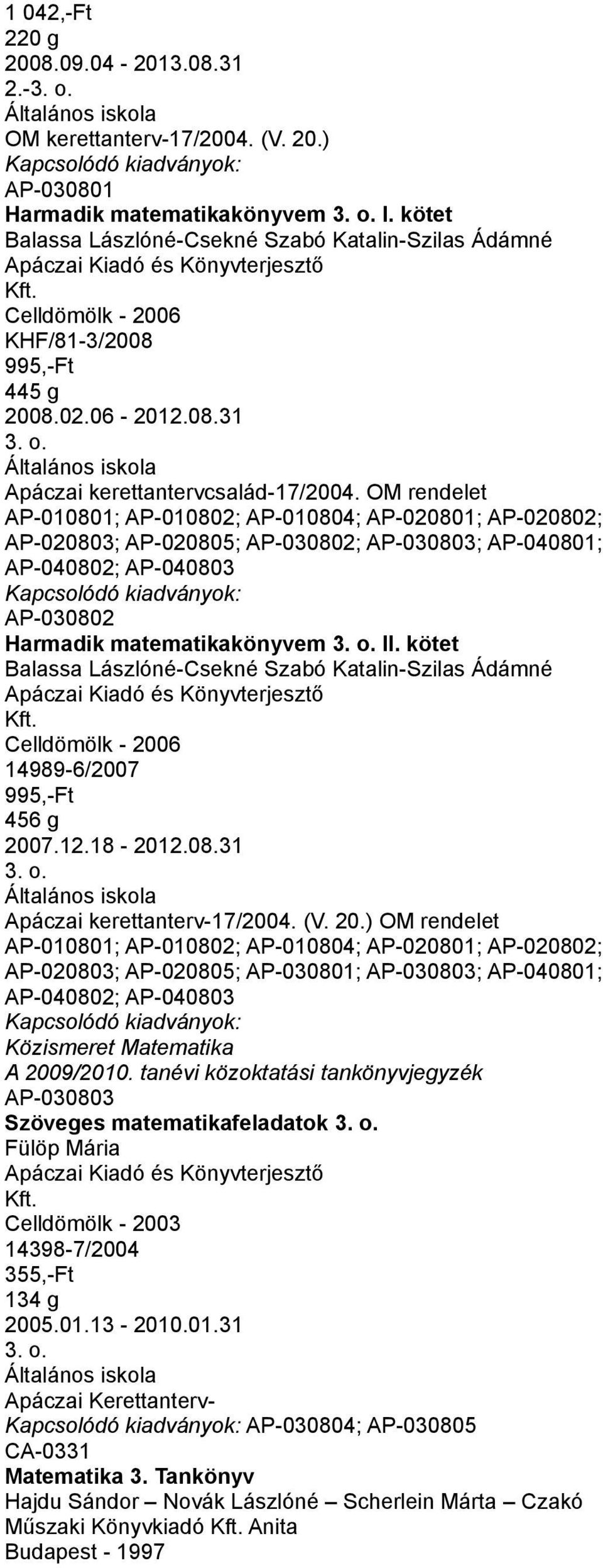 OM rendelet AP-010801; AP-010802; AP-010804; AP-020801; AP-020802; AP-020803; AP-020805; AP-030802; AP-030803; AP-040801; AP-040802; AP-040803 AP-030802 Harmadik matematikakönyvem II.