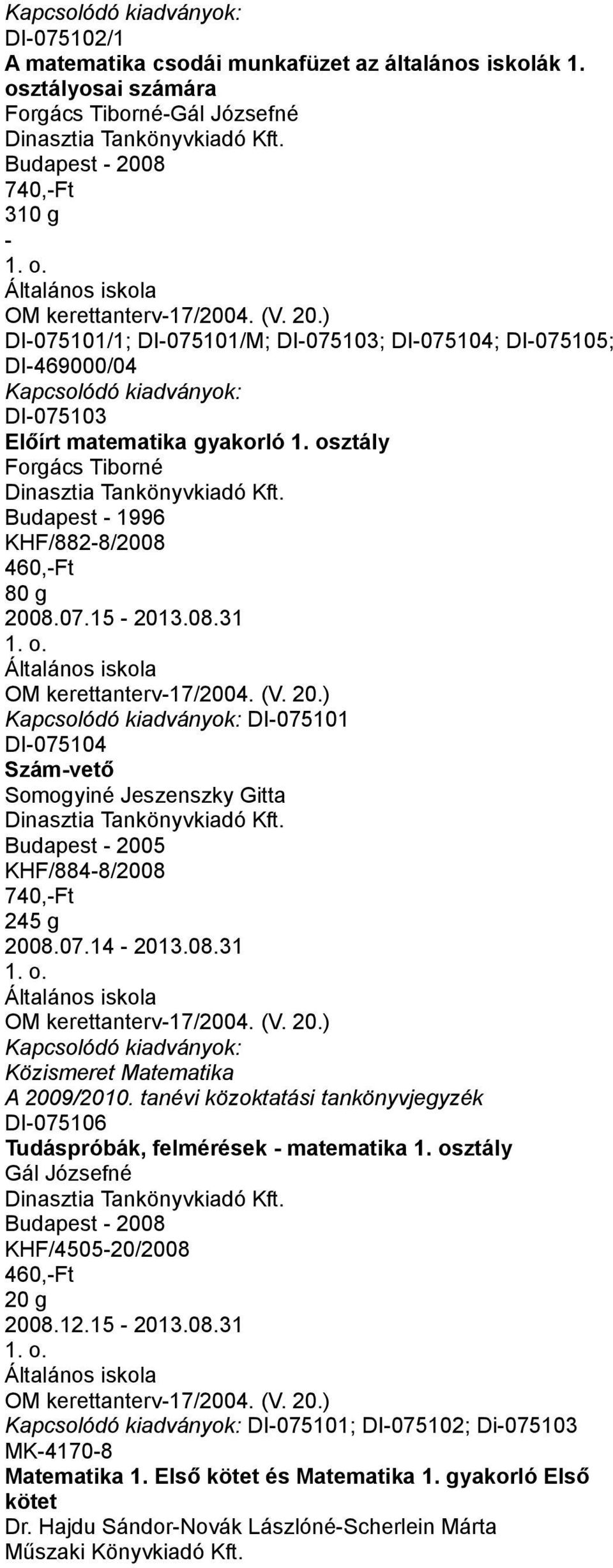 Budapest - 1996 KHF/882-8/2008 460,-Ft 80 g 2008.07.15-2013.08.31 DI-075101 DI-075104 Szám-vető Somogyiné Jeszenszky Gitta Dinasztia Tankönyvkiadó Kft.