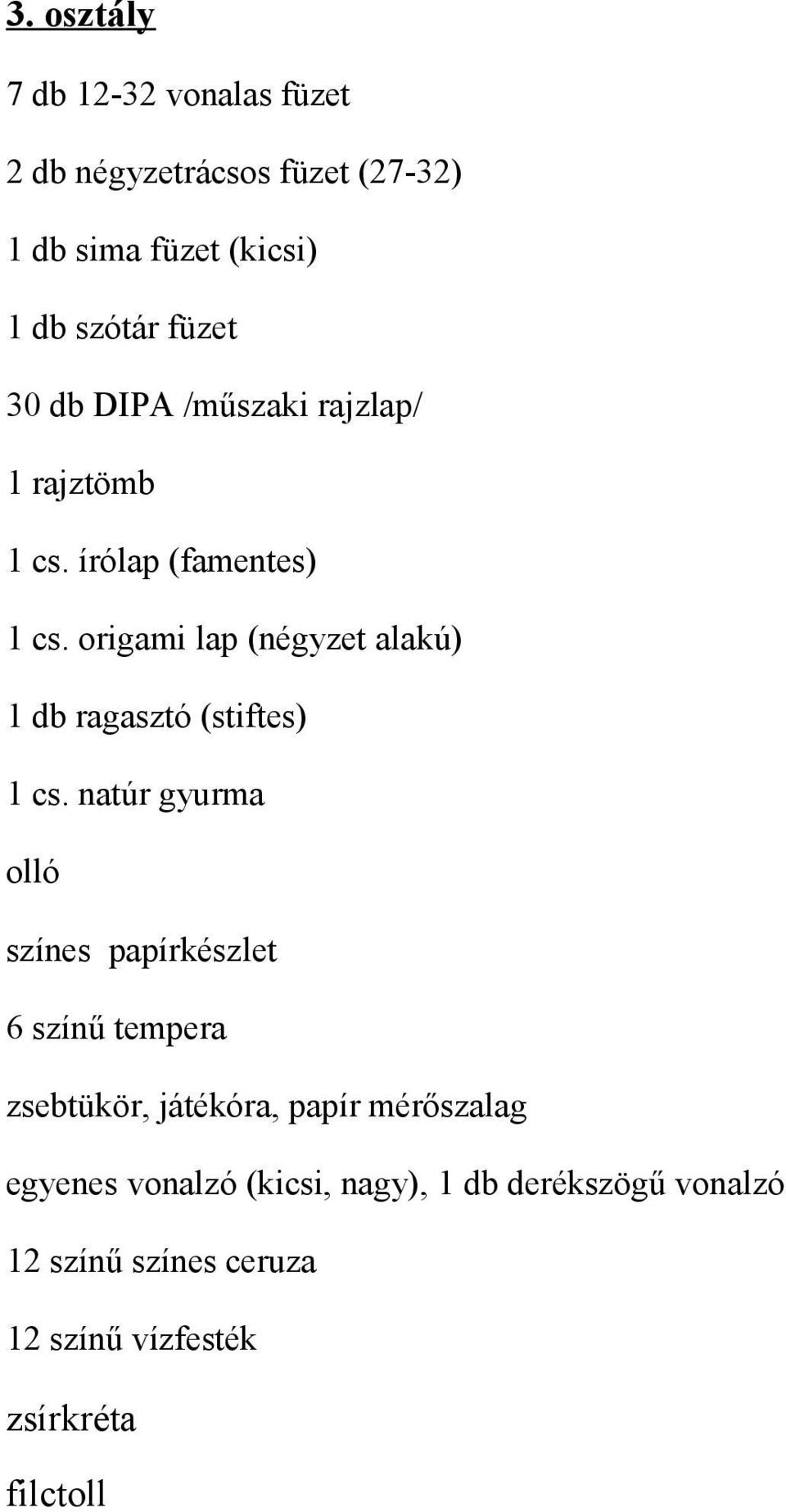 origami lap (négyzet alakú) 1 db ragasztó (stiftes) 1 cs.