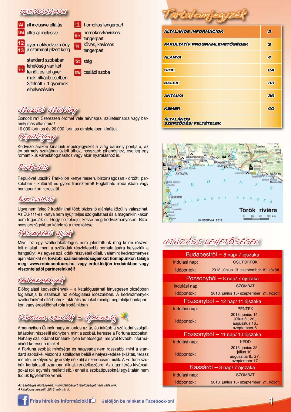 Belek 33 Antalya 36 Utazási Utalvány Gondolt rá? Szerezzen örömet vele névnapra, születésnapra vagy bármely más alkalomra! 10 000 forintos és 20 000 forintos címletekben kínáljuk.
