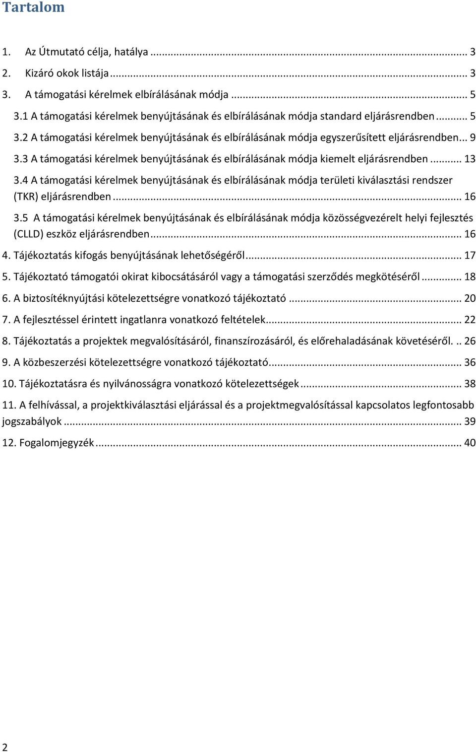 3 A támogatási kérelmek benyújtásának és elbírálásának módja kiemelt eljárásrendben... 13 3.