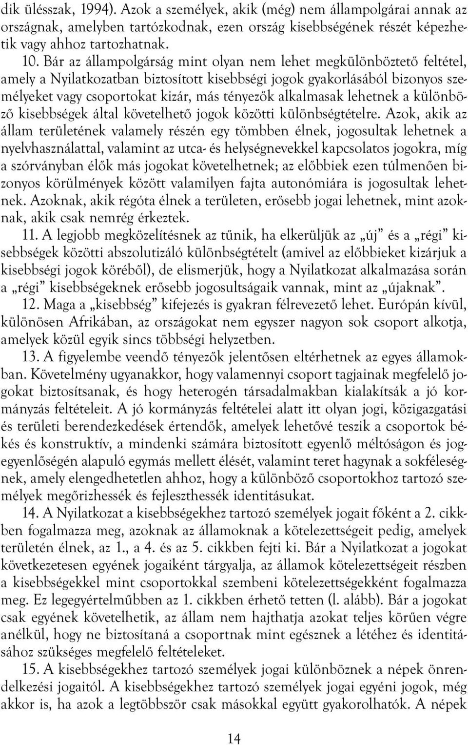 alkalmasak lehetnek a különböző kisebbségek által követelhető jogok közötti különbségtételre.