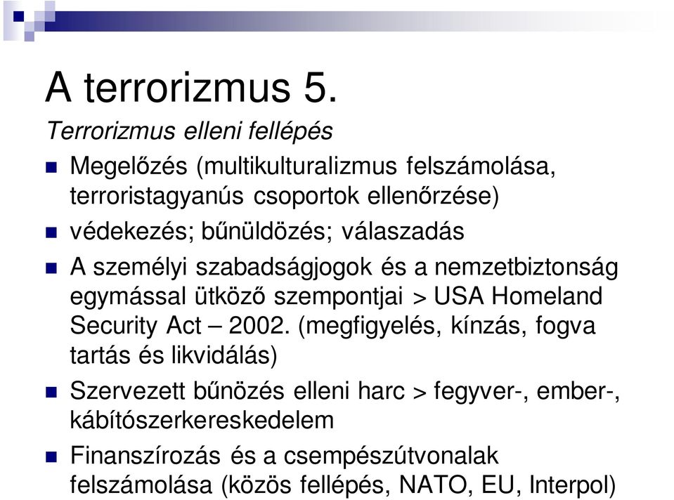 védekezés; bűnüldözés; válaszadás A személyi szabadságjogok és a nemzetbiztonság egymással ütköző szempontjai > USA