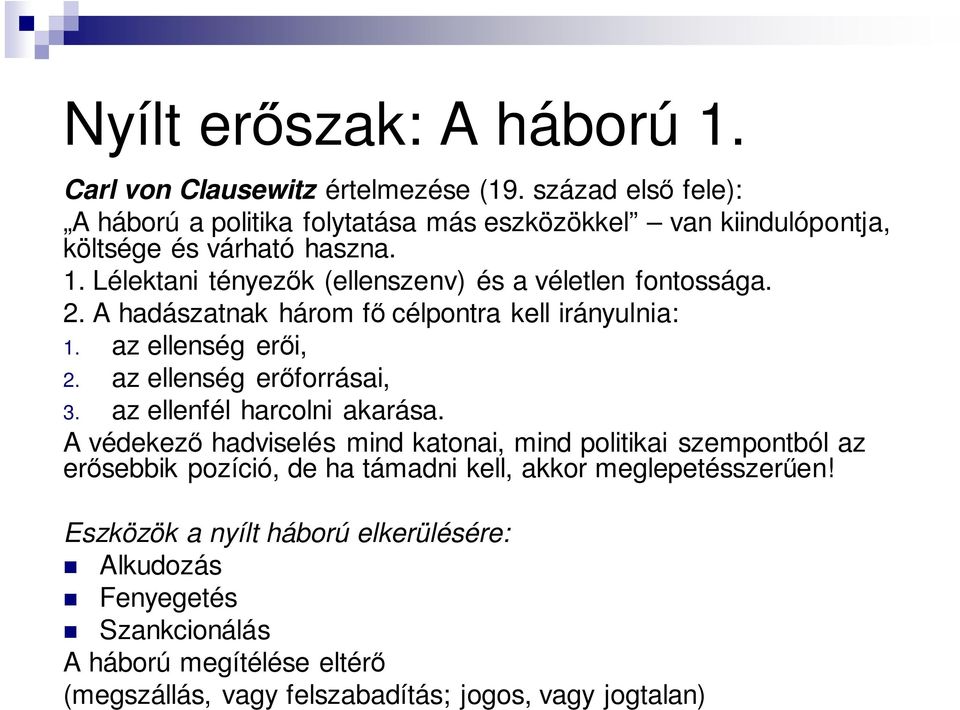 Lélektani tényezők (ellenszenv) és a véletlen fontossága. 2. A hadászatnak három fő célpontra kell irányulnia: 1. az ellenség erői, 2. az ellenség erőforrásai, 3.
