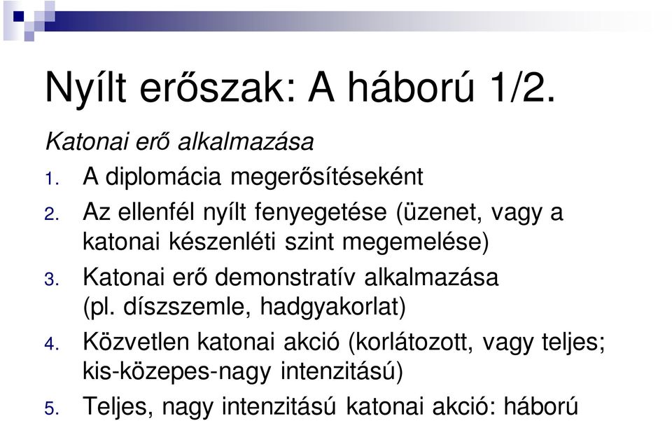 Katonai erő demonstratív alkalmazása (pl. díszszemle, hadgyakorlat) 4.