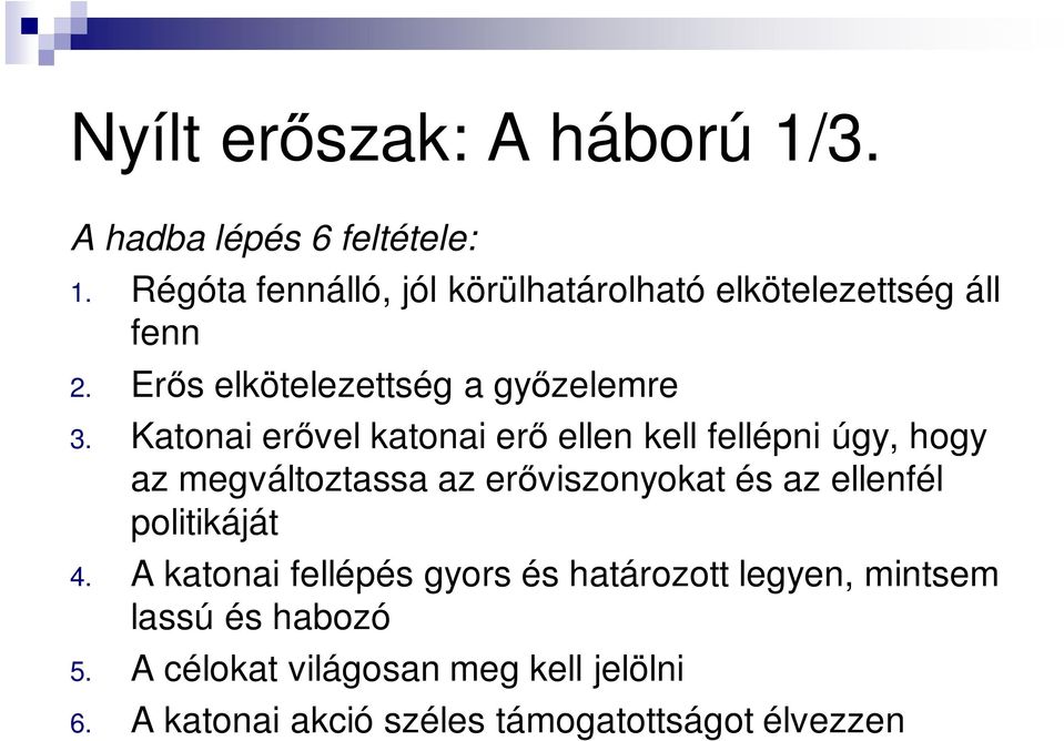 Katonai erővel katonai erő ellen kell fellépni úgy, hogy az megváltoztassa az erőviszonyokat és az ellenfél
