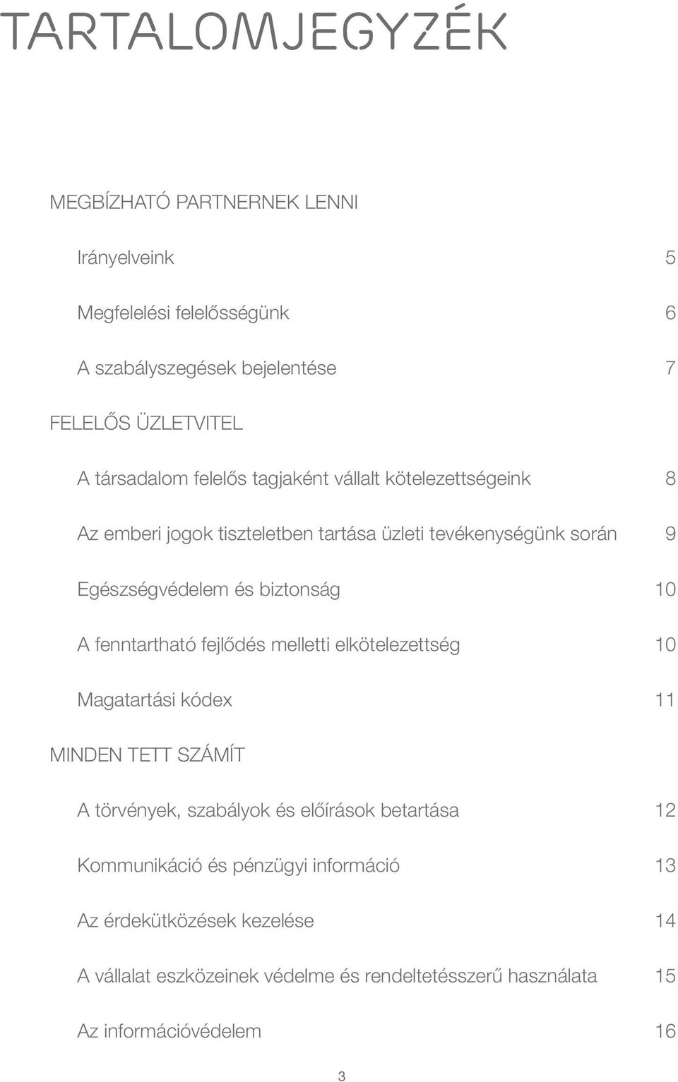 biztonság 10 A fenntartható fejlődés melletti elkötelezettség 10 Magatartási kódex 11 MINDEN TETT SZÁMÍT A törvények, szabályok és előírások