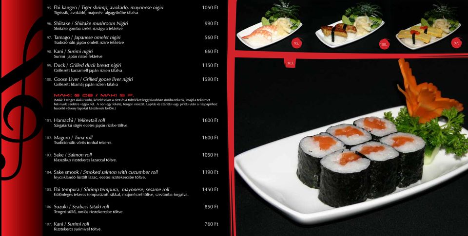 Kani / Surimi nigiri Surimi japán rizsre fektetve 660 Ft 99. Duck / Grilled duck breast nigiri Grillezett kacsamell japán rizsen tálalva 1150 Ft 103. 100.