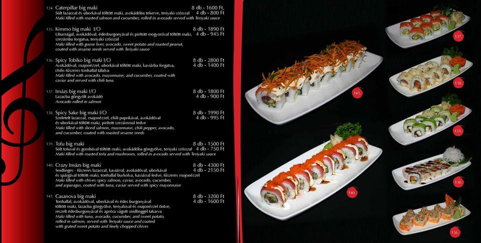 Kimmo big maki I/O 8 db - 1890 Ft Libamájjal, avokádóval, édesburgonyával és pirított mogyoróval töltött maki, 4 db - 945 Ft szezámba forgatva, teriyaki szósszal Maki filled with goose liver,