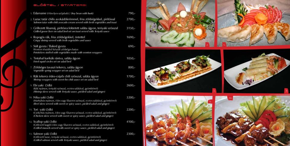 ágyon, teriyaki szósszal 3150,- Grilled goose liver on salad bed set on toast served with Teriyaki sauce 4. 5.