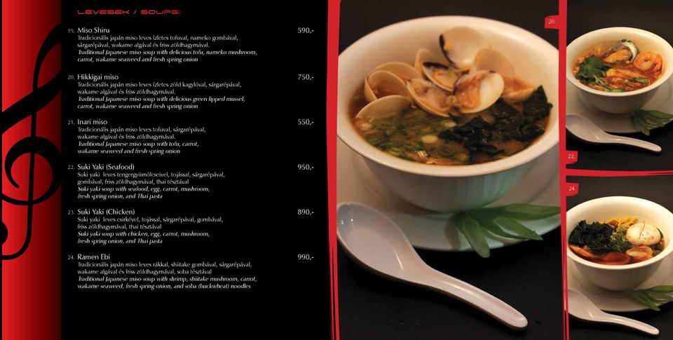 20. Hikkigai miso 750,- Tradicionális japán miso leves ízletes zöld kagylóval, sárgarépával, wakame algával és friss zöldhagymával.