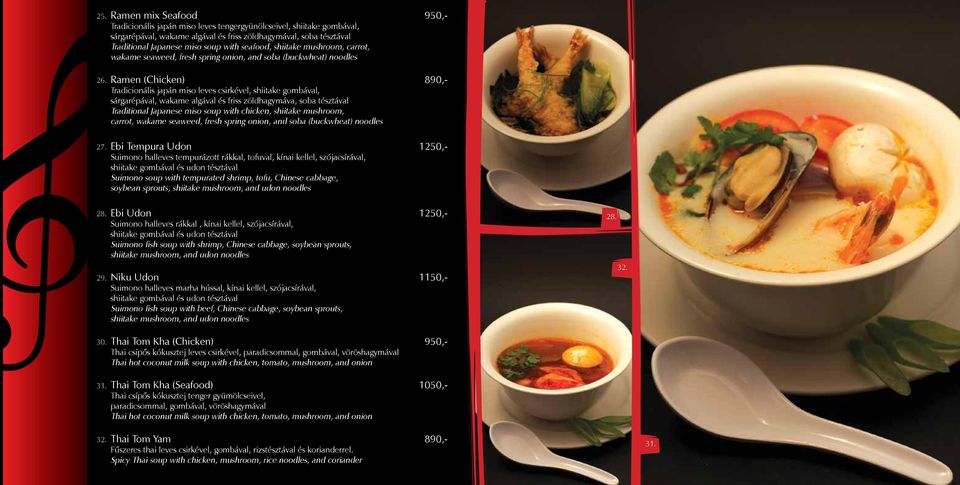 seafood, shiitake mushroom, carrot, wakame seaweed, fresh spring onion, and soba (buckwheat) noodles Ramen (Chicken) 890,- Tradicionális japán miso leves csirkével, shiitake gombával, sárgarépával,