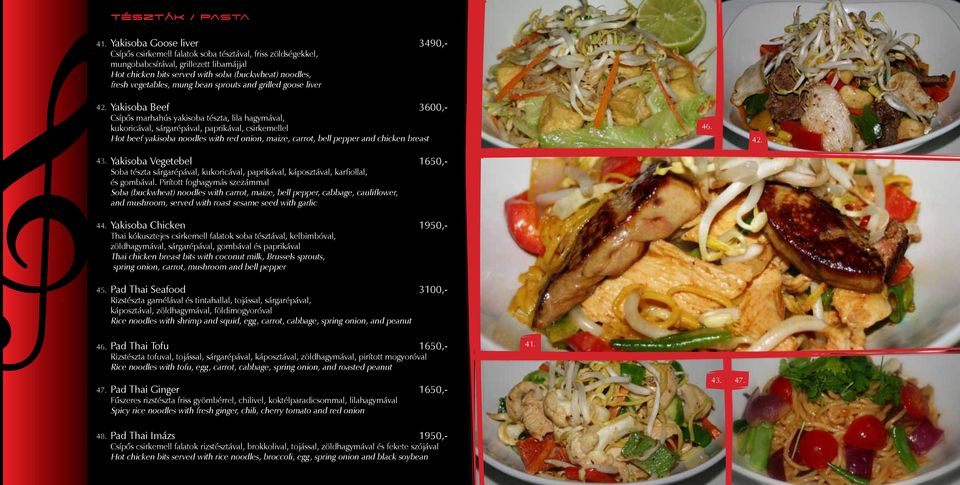 noodles, fresh vegetables, mung bean sprouts and grilled goose liver Yakisoba Beef 3600,- Csípős marhahús yakisoba tészta, lila hagymával, kukoricával, sárgarépával, paprikával, csirkemellel Hot beef