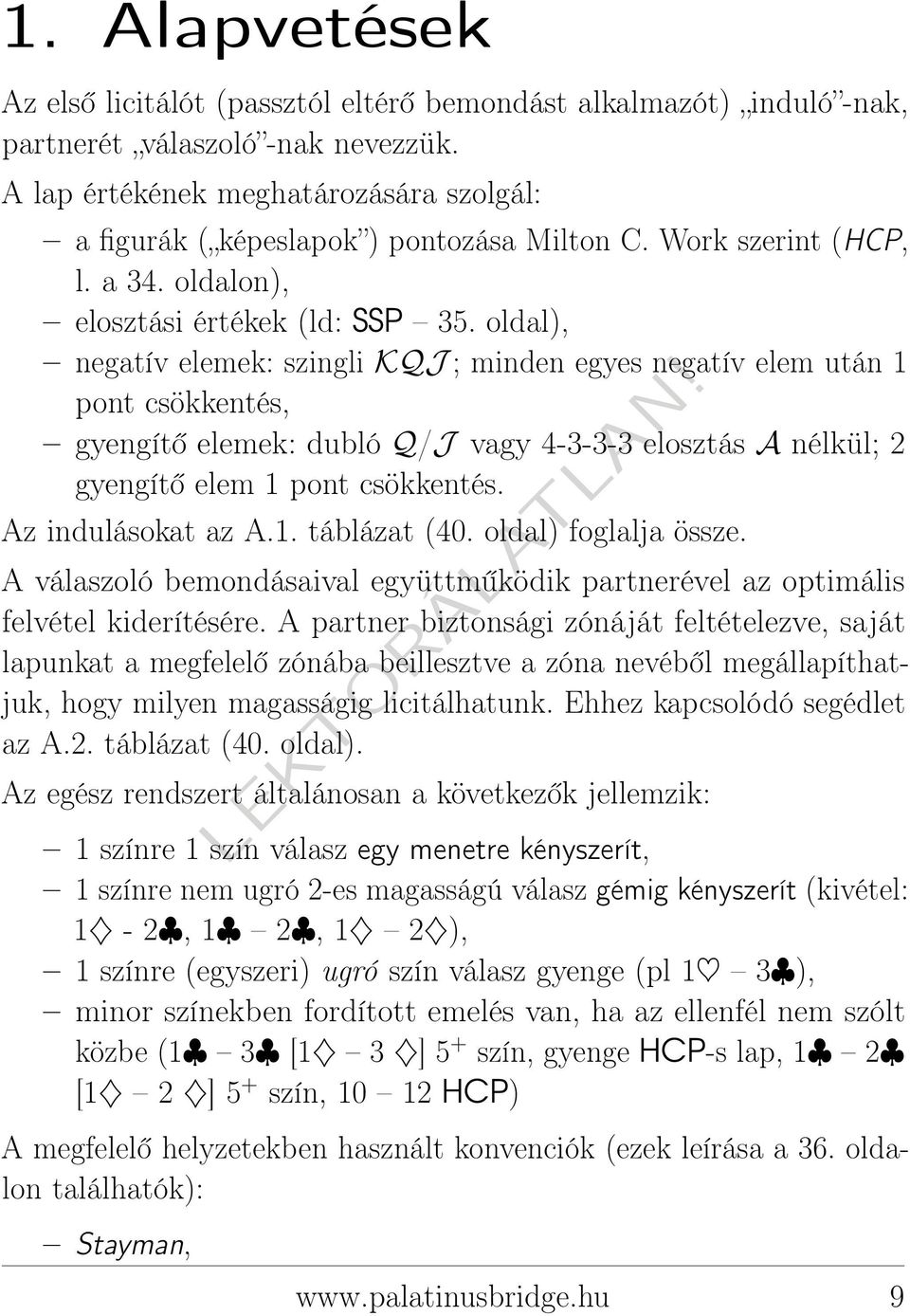 oldal), negatív elemek: szingli KQJ ; minden egyes negatív elem után 1 pont csökkentés, gyengítő elemek: dubló Q/J vagy 4-3-3-3 elosztás A nélkül; 2 gyengítő elem 1 pont csökkentés.