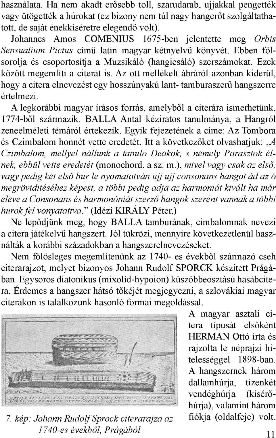 Ezek között megemlíti a citerát is. Az ott mellékelt ábráról azonban kiderül, hogy a citera elnevezést egy hosszúnyakú lant- tamburaszerű hangszerre értelmezi.
