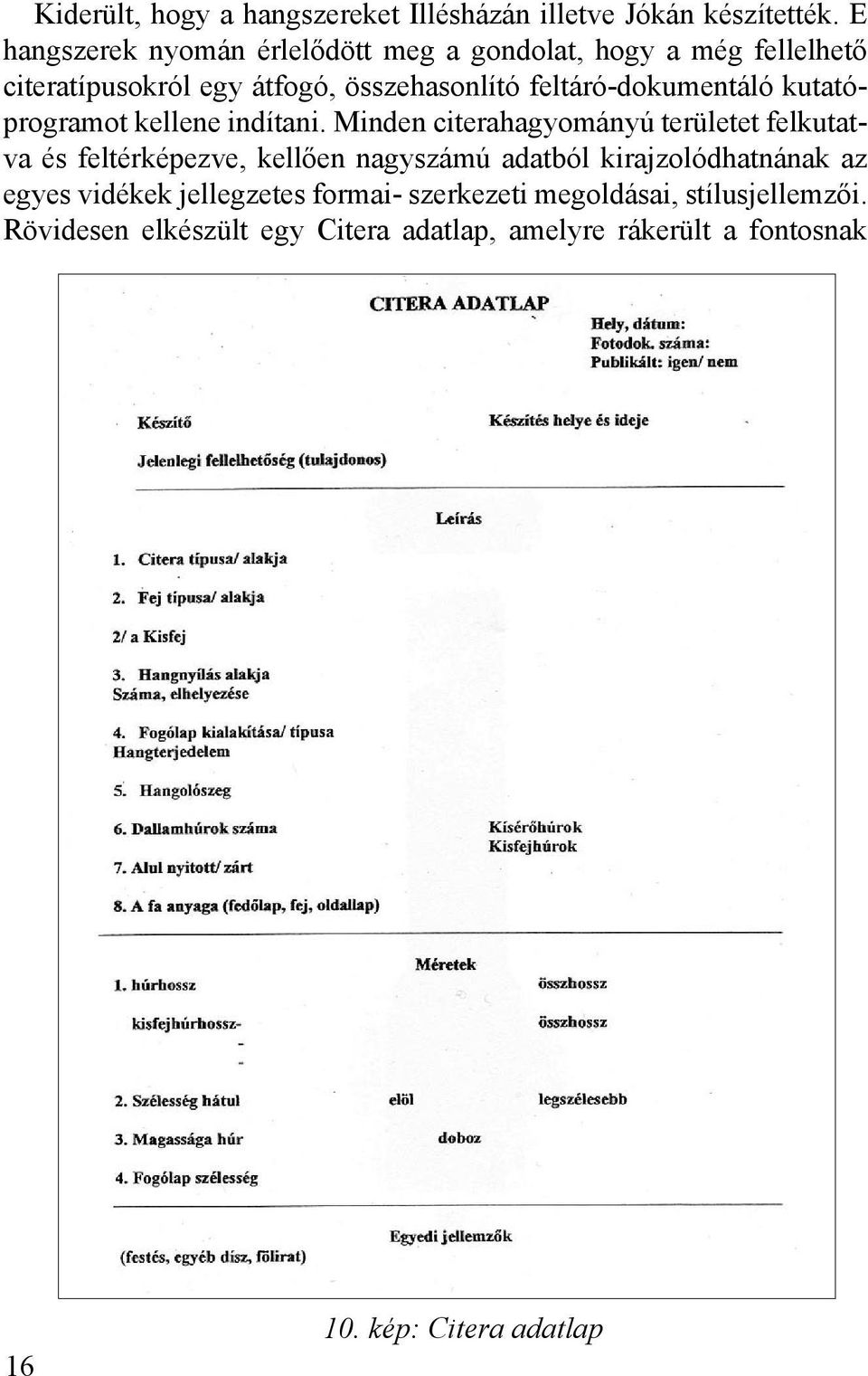 feltáró-dokumentáló kutatóprogramot kellene indítani.