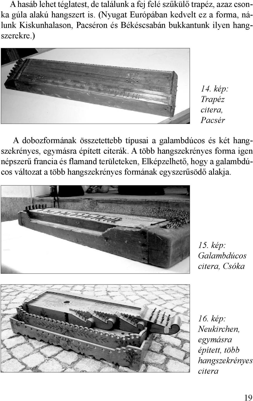 kép: Trapéz citera, Pacsér A dobozformának összetettebb típusai a galambdúcos és két hangszekrényes, egymásra épített citerák.
