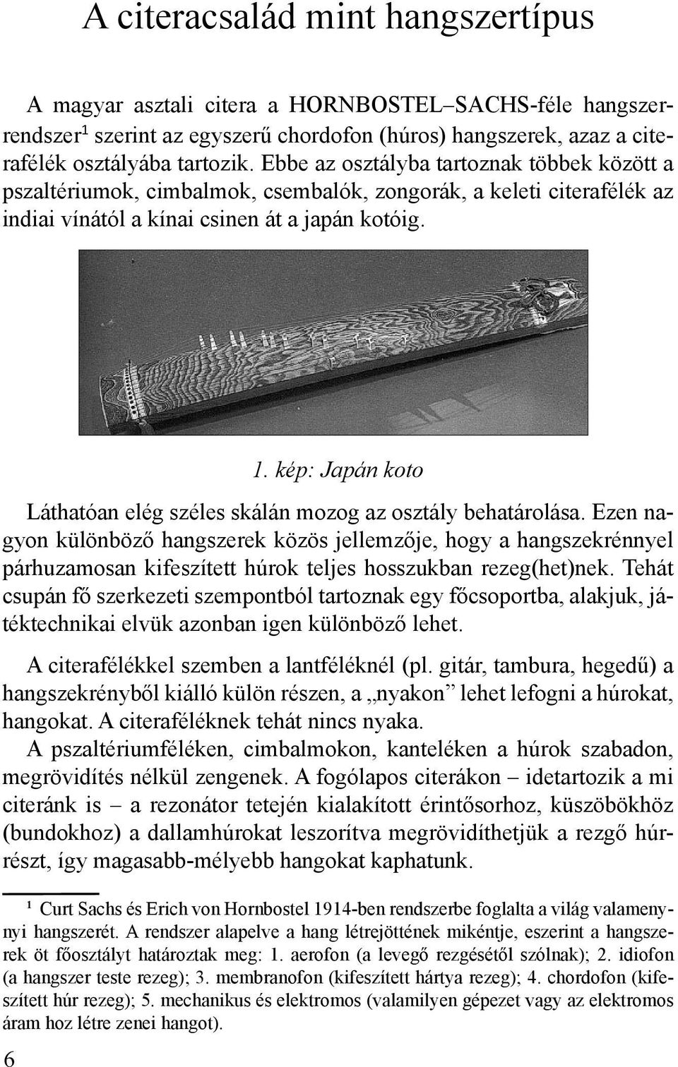 kép: Japán koto Láthatóan elég széles skálán mozog az osztály behatárolása.