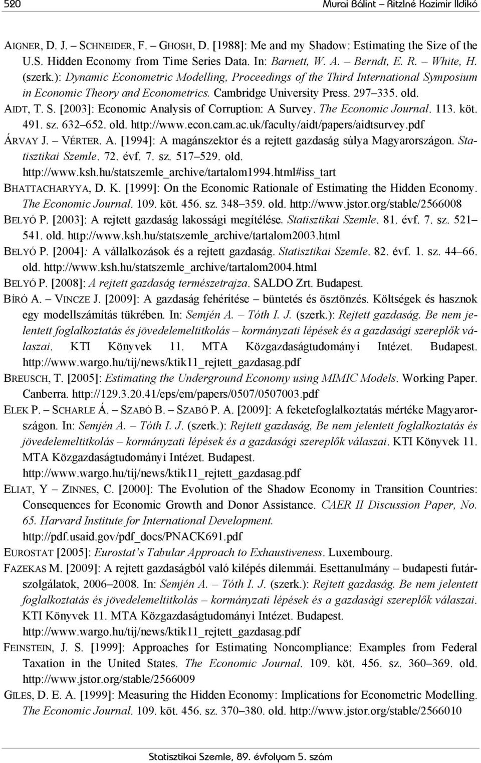 The Economic Journal. 113. köt. 491. sz. 632 652. old. http://www.econ.cam.ac.uk/faculty/aidt/papers/aidtsurvey.pdf ÁRVAY J. VÉRTER. A.