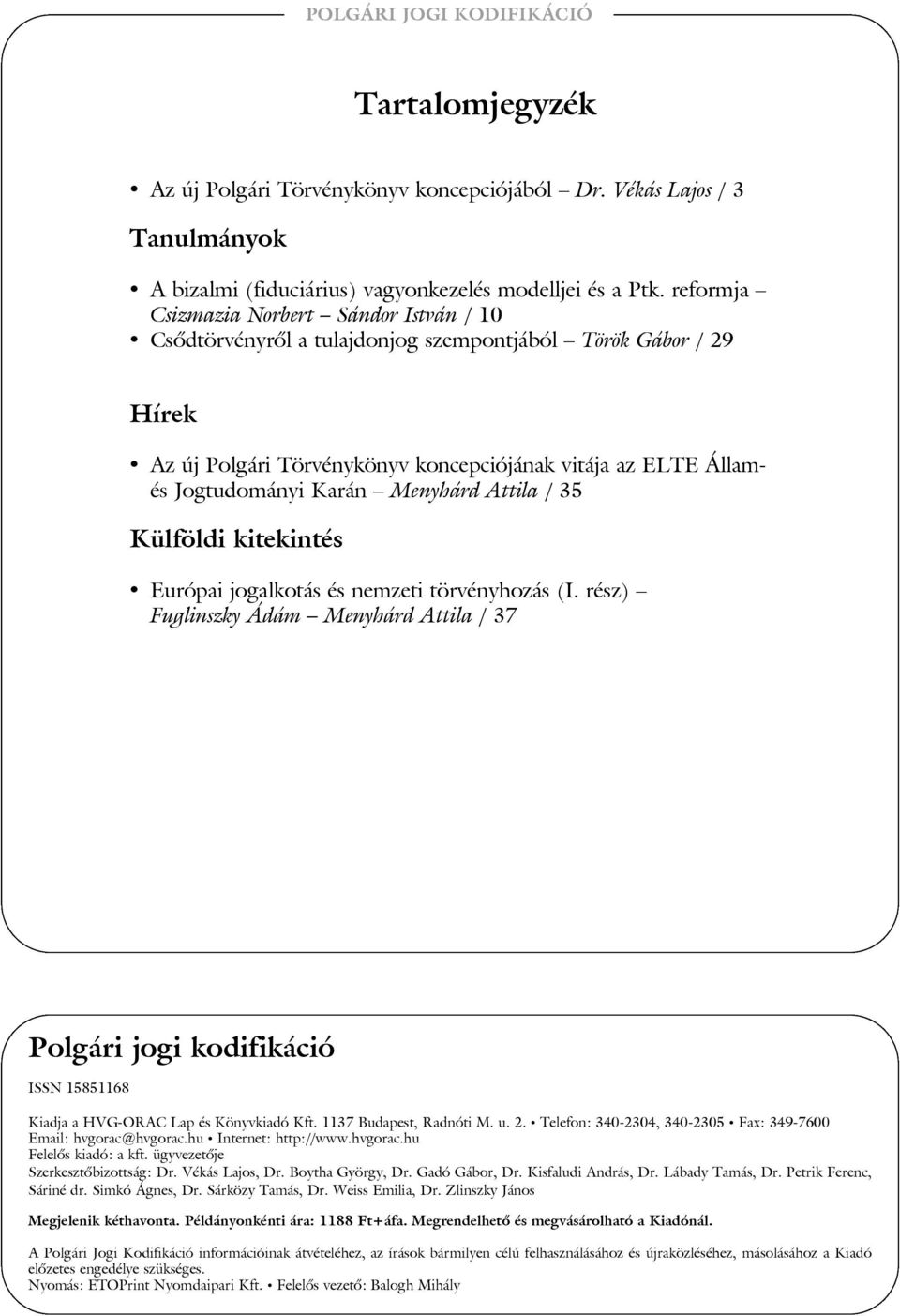 Menyhárd Attila / 35 Külföldi kitekintés Európai jogalkotás és nemzeti törvényhozás (I.