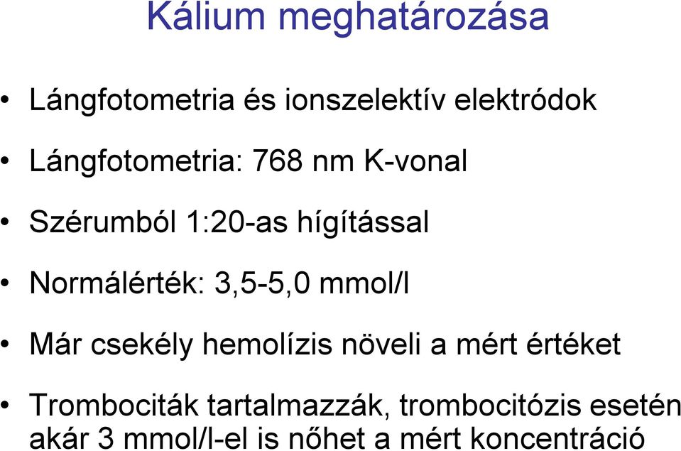 Normálérték: 3,5-5,0 mmol/l Már csekély hemolízis növeli a mért értéket
