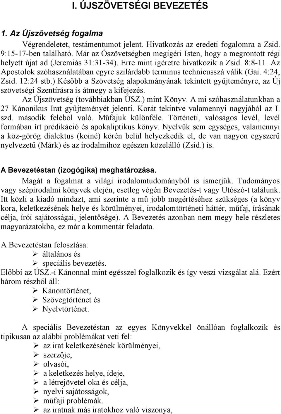 Az Apostolok szóhasználatában egyre szilárdabb terminus technicusszá válik (Gai. 4:24, Zsid. 12:24 stb.