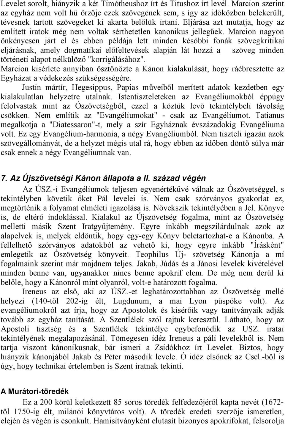 Eljárása azt mutatja, hogy az említett iratok még nem voltak sérthetetlen kanonikus jellegűek.