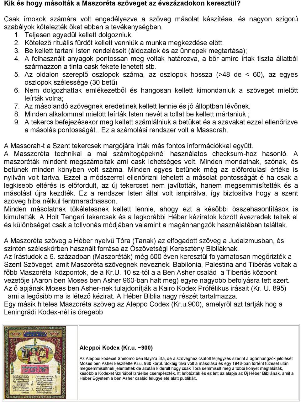 Kötelező rituális fürdőt kellett venniük a munka megkezdése előtt. 3. Be kellett tartani Isten rendeléseit (áldozatok és az ünnepek megtartása); 4.